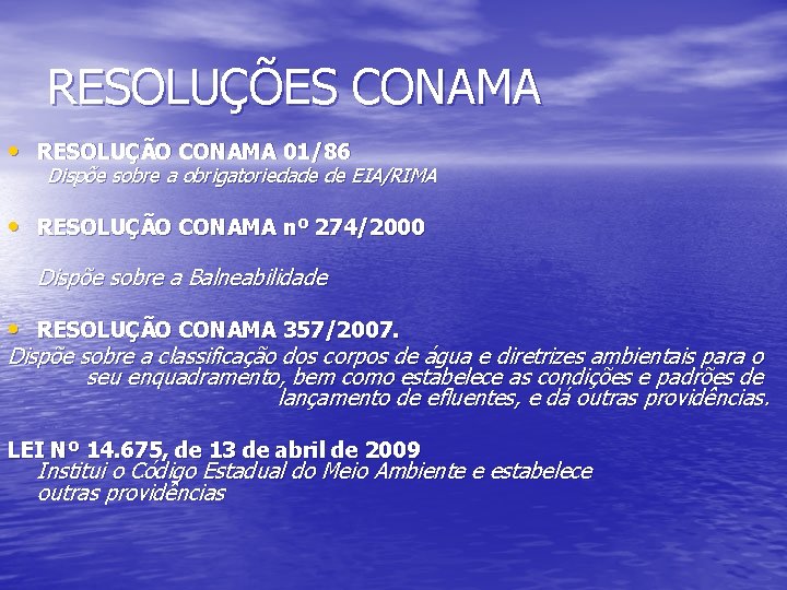 RESOLUÇÕES CONAMA • RESOLUÇÃO CONAMA 01/86 Dispõe sobre a obrigatoriedade de EIA/RIMA • RESOLUÇÃO