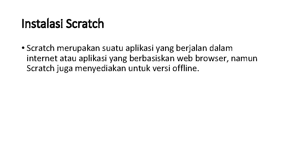 Instalasi Scratch • Scratch merupakan suatu aplikasi yang berjalan dalam internet atau aplikasi yang