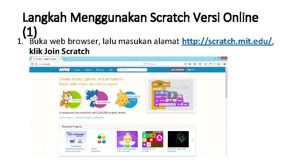 Langkah Menggunakan Scratch Versi Online (1) 1. Buka web browser, lalu masukan alamat http: