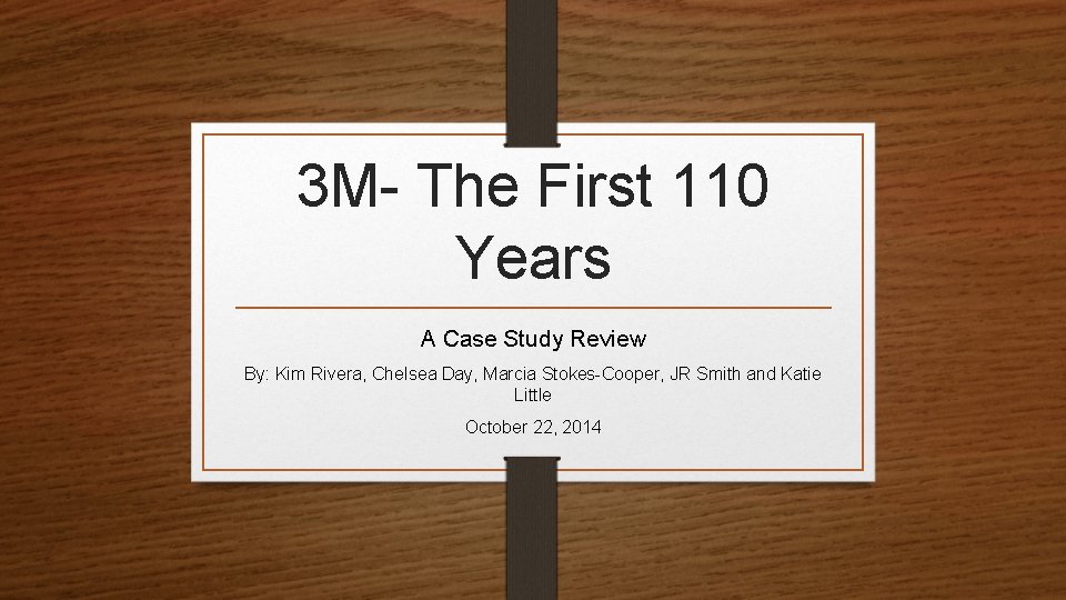 3 M- The First 110 Years A Case Study Review By: Kim Rivera, Chelsea