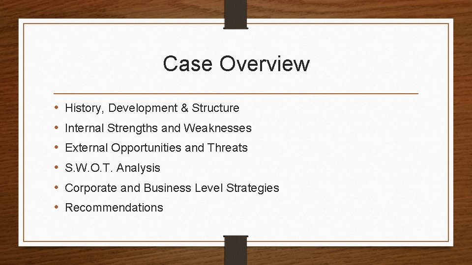 Case Overview • • • History, Development & Structure Internal Strengths and Weaknesses External