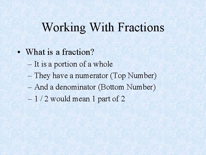 Working With Fractions • What is a fraction? – It is a portion of