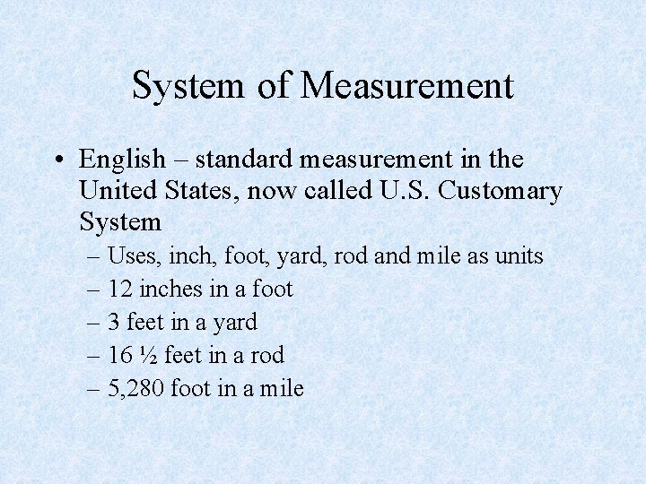 System of Measurement • English – standard measurement in the United States, now called