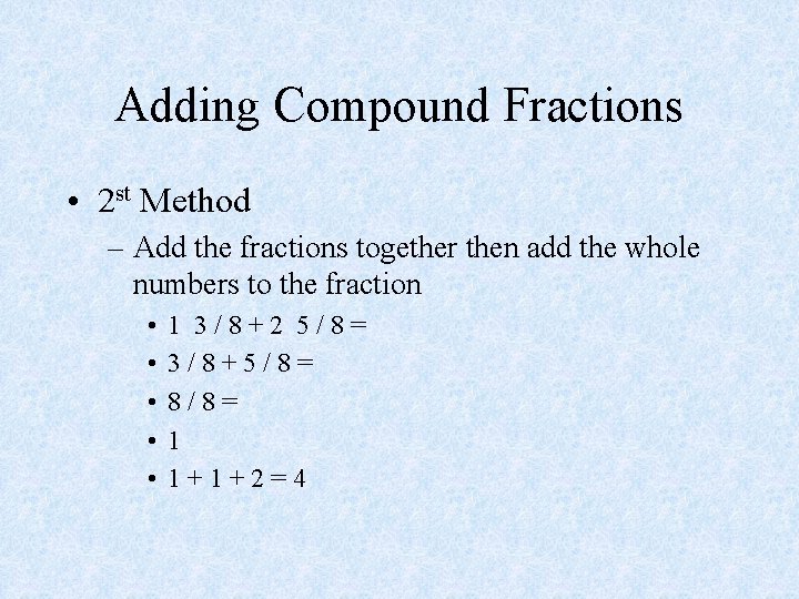 Adding Compound Fractions • 2 st Method – Add the fractions together then add