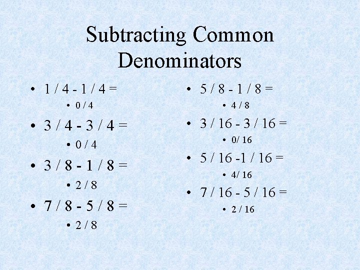 Subtracting Common Denominators • 1/4 -1/4= • 5/8 -1/8= • 0/4 • 4/8 •