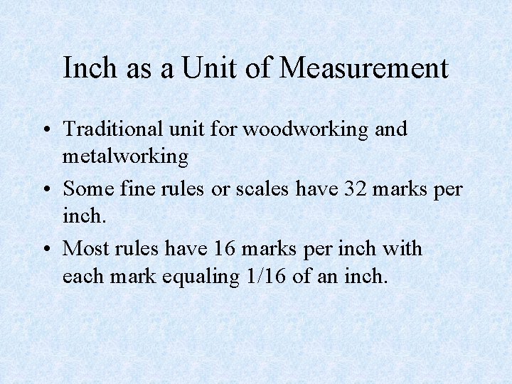 Inch as a Unit of Measurement • Traditional unit for woodworking and metalworking •