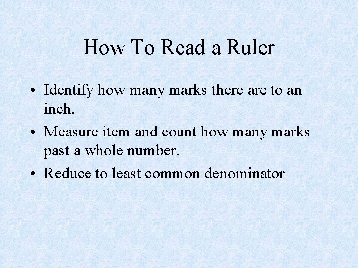 How To Read a Ruler • Identify how many marks there are to an