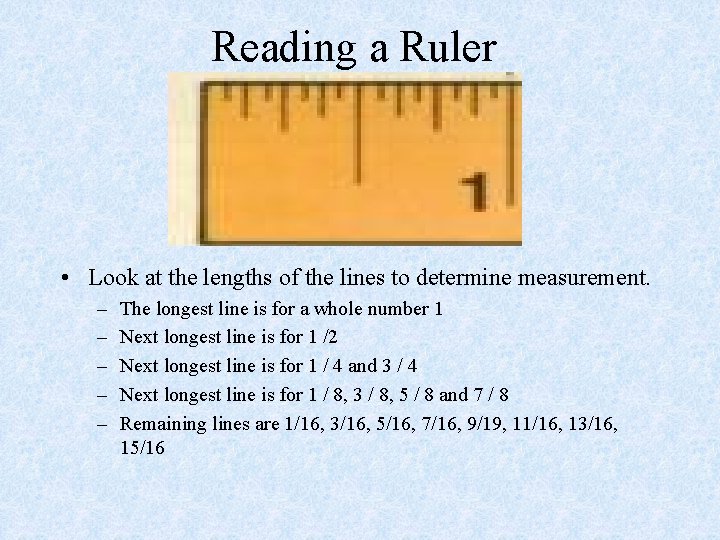Reading a Ruler • Look at the lengths of the lines to determine measurement.