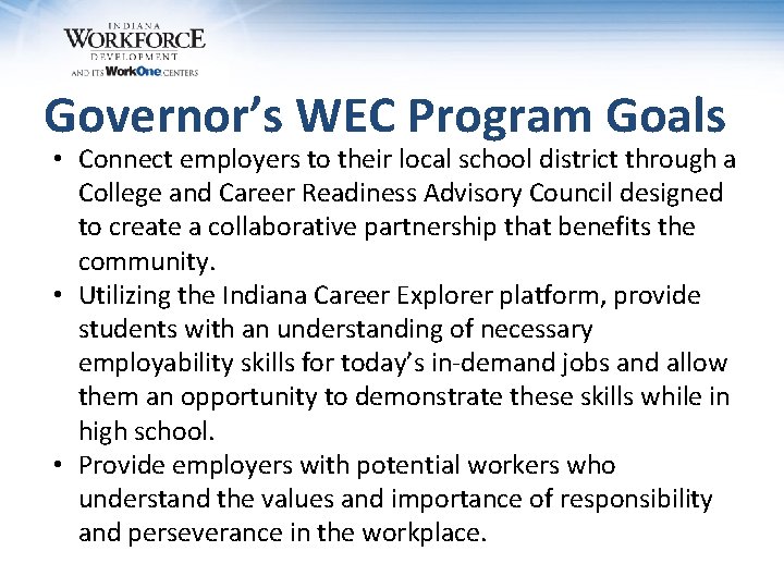 Governor’s WEC Program Goals • Connect employers to their local school district through a