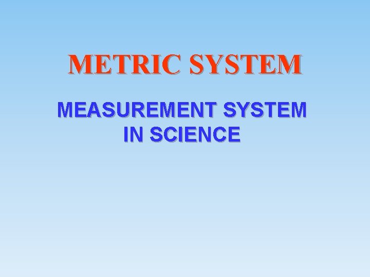 METRIC SYSTEM MEASUREMENT SYSTEM IN SCIENCE A DECIMAL