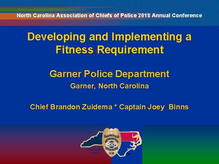 North Carolina Association of Chiefs of Police 2018 Annual Conference Developing and Implementing a