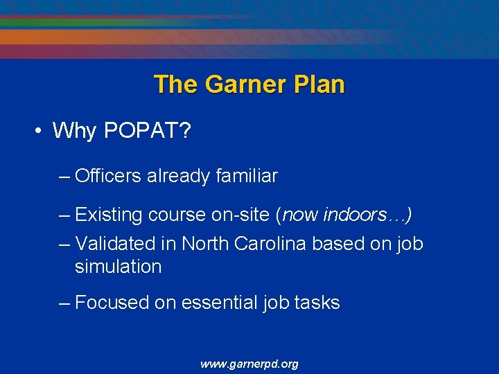 The Garner Plan • Why POPAT? – Officers already familiar – Existing course on-site