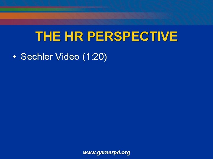 THE HR PERSPECTIVE • Sechler Video (1: 20) www. garnerpd. org 