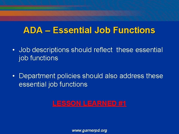 ADA – Essential Job Functions • Job descriptions should reflect these essential job functions