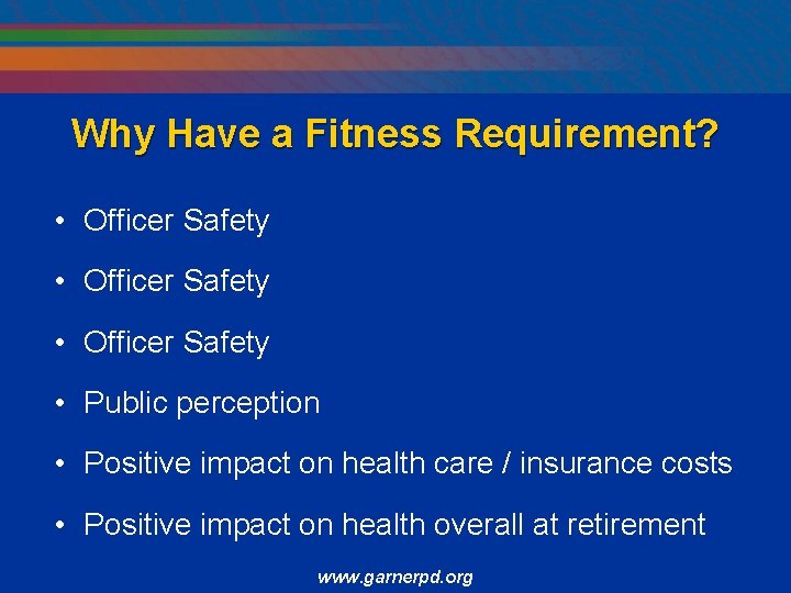 Why Have a Fitness Requirement? • Officer Safety • Public perception • Positive impact