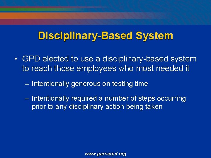 Disciplinary-Based System • GPD elected to use a disciplinary-based system to reach those employees