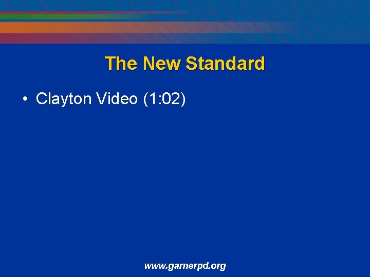 The New Standard • Clayton Video (1: 02) www. garnerpd. org 