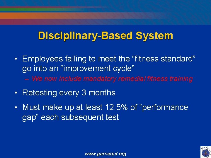 Disciplinary-Based System • Employees failing to meet the “fitness standard” go into an “improvement