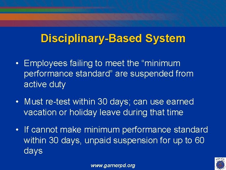 Disciplinary-Based System • Employees failing to meet the “minimum performance standard” are suspended from