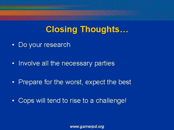 Closing Thoughts… • Do your research • Involve all the necessary parties • Prepare