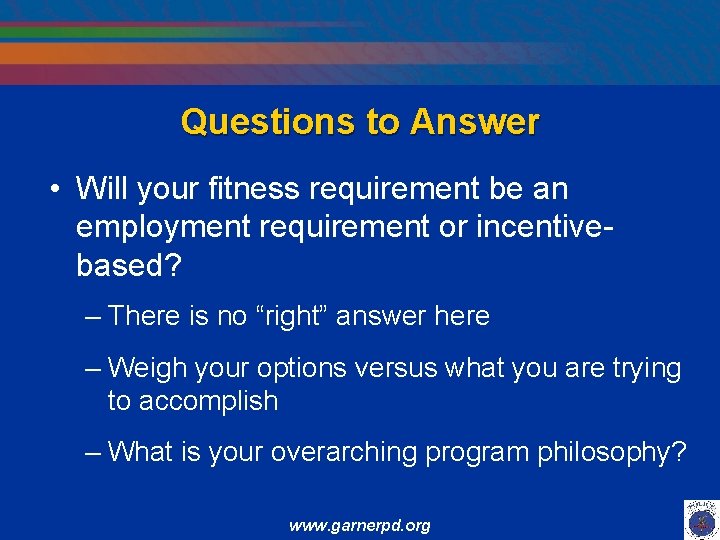 Questions to Answer • Will your fitness requirement be an employment requirement or incentivebased?