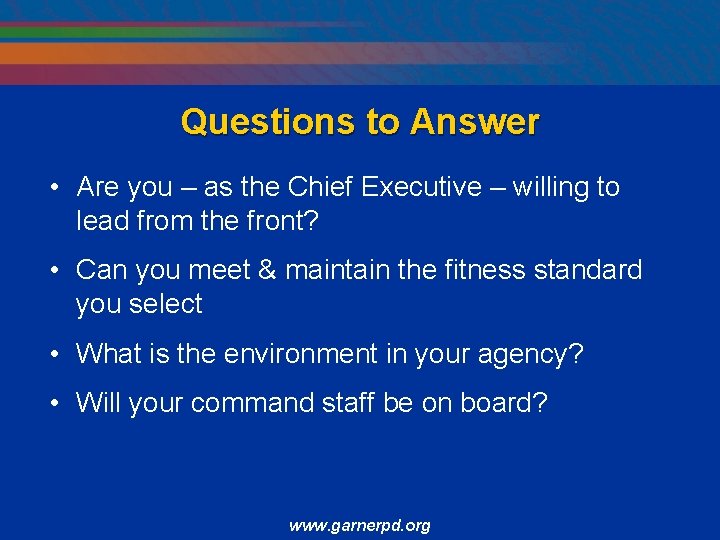 Questions to Answer • Are you – as the Chief Executive – willing to