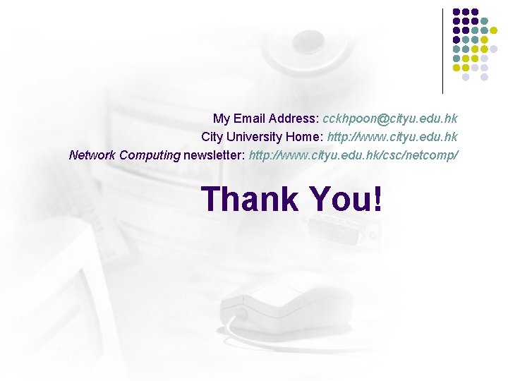 My Email Address: cckhpoon@cityu. edu. hk City University Home: http: //www. cityu. edu. hk My Email Address: cckhpoon@cityu. edu. hk City University Home: http: //www. cityu. edu. hk