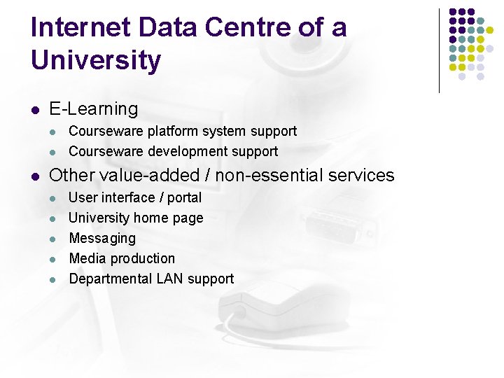 Internet Data Centre of a University l E-Learning l l l Courseware platform system Internet Data Centre of a University l E-Learning l l l Courseware platform system