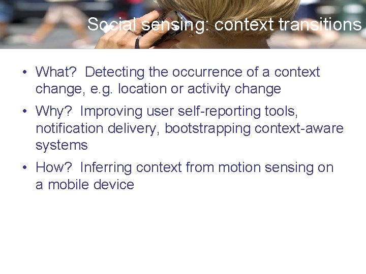 Social sensing: context transitions • What? Detecting the occurrence of a context change, e.