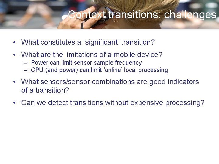 Context transitions: challenges • What constitutes a ‘significant’ transition? • What are the limitations