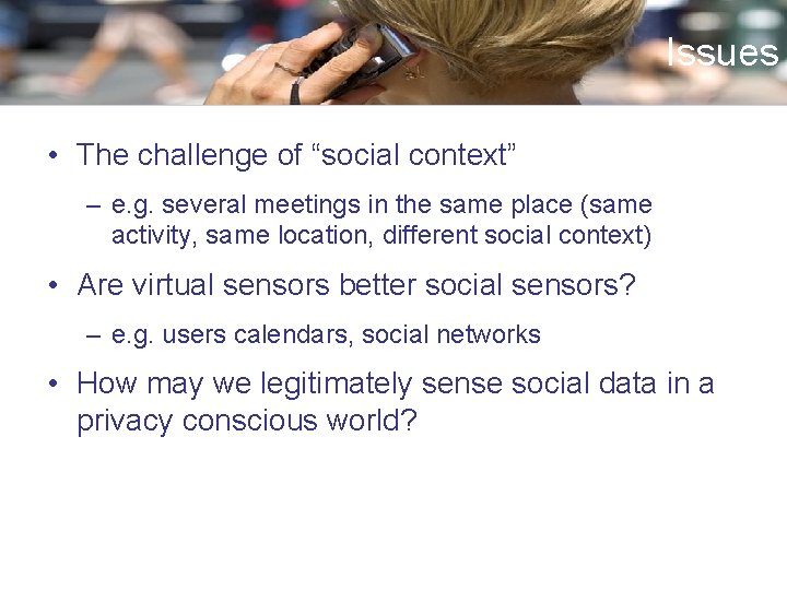 Issues • The challenge of “social context” – e. g. several meetings in the