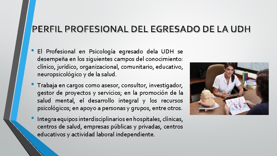 PERFIL PROFESIONAL DEL EGRESADO DE LA UDH • El Profesional en Psicología egresado dela