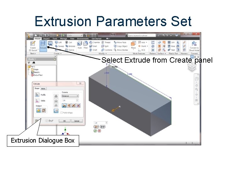 Extrusion Parameters Set Select Extrude from Create panel Extrusion Dialogue Box 