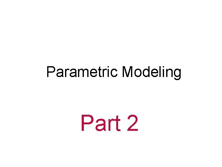 Parametric Modeling Part 2 