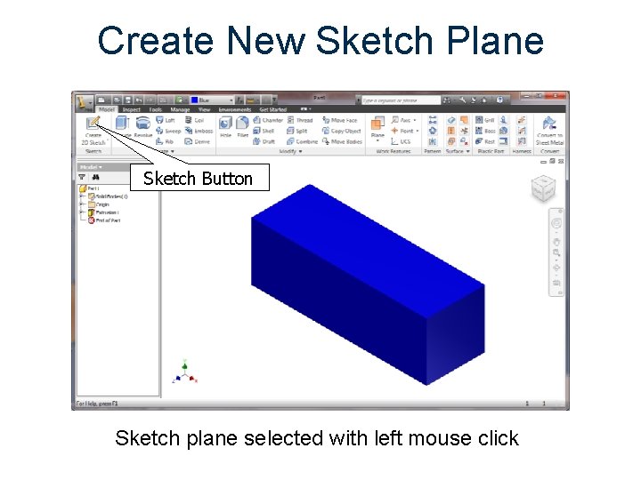 Create New Sketch Plane Sketch Button Sketch plane selected with left mouse click 