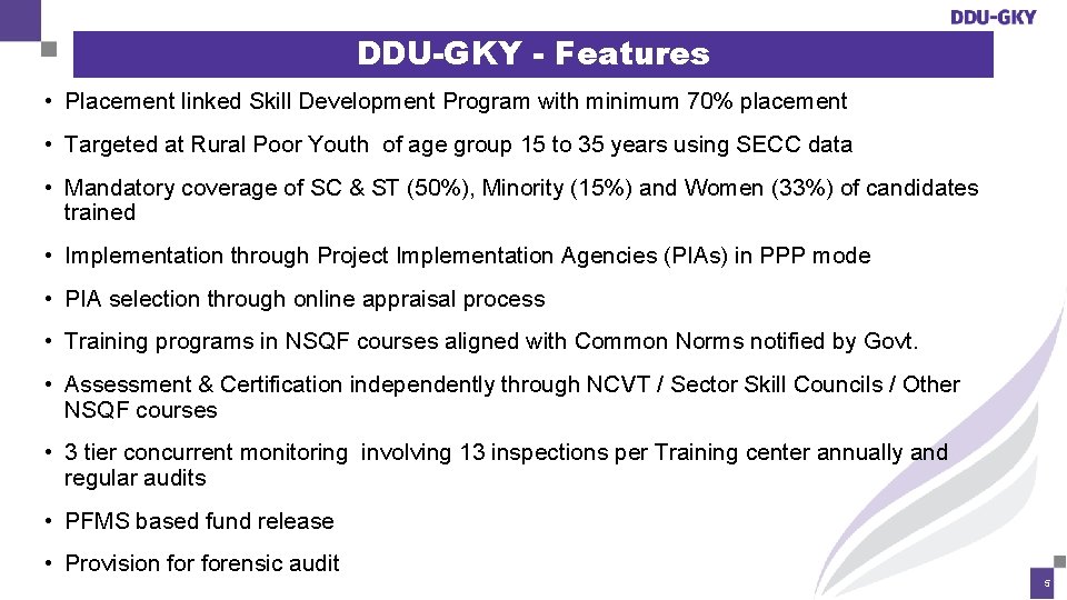 DDU-GKY - Features • Placement linked Skill Development Program with minimum 70% placement •