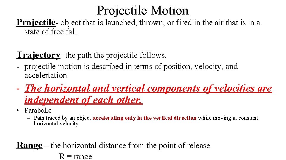 Projectile Motion Projectile- object that is launched, thrown, or fired in the air that