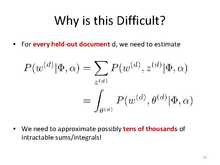 Why is this Difficult? • For every held-out document d, we need to estimate Why is this Difficult? • For every held-out document d, we need to estimate