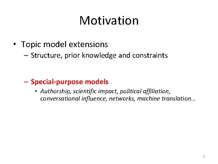 Motivation • Topic model extensions – Structure, prior knowledge and constraints • Sparse, nonparametric, Motivation • Topic model extensions – Structure, prior knowledge and constraints • Sparse, nonparametric,