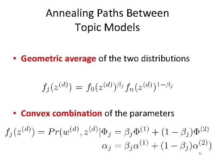 Annealing Paths Between Topic Models • Geometric average of the two distributions • Convex Annealing Paths Between Topic Models • Geometric average of the two distributions • Convex