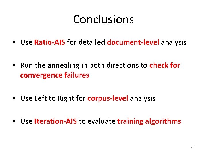 Conclusions • Use Ratio-AIS for detailed document-level analysis • Run the annealing in both Conclusions • Use Ratio-AIS for detailed document-level analysis • Run the annealing in both