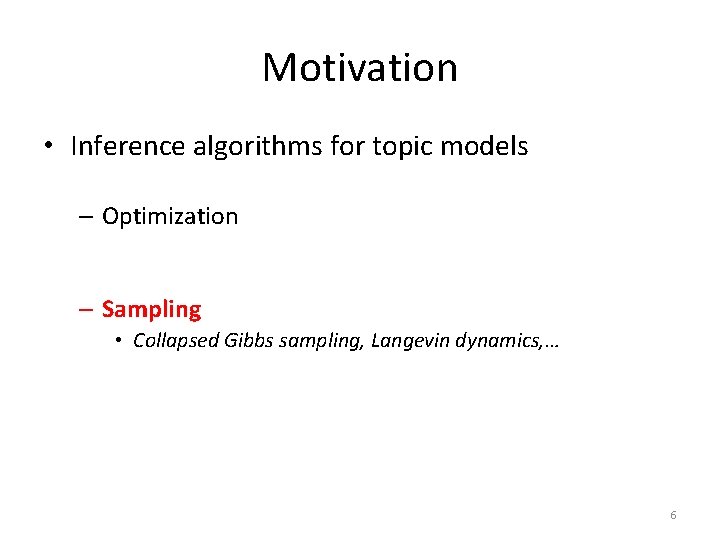 Motivation • Inference algorithms for topic models – Optimization • EM, variational inference, collapsed Motivation • Inference algorithms for topic models – Optimization • EM, variational inference, collapsed
