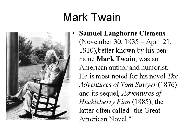 Mark Twain • Samuel Langhorne Clemens (November 30, 1835 – April 21, 1910), better