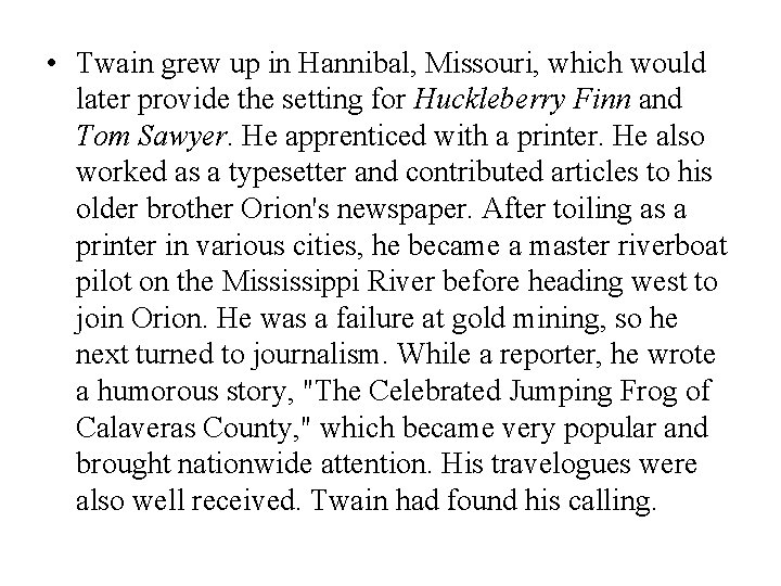  • Twain grew up in Hannibal, Missouri, which would later provide the setting