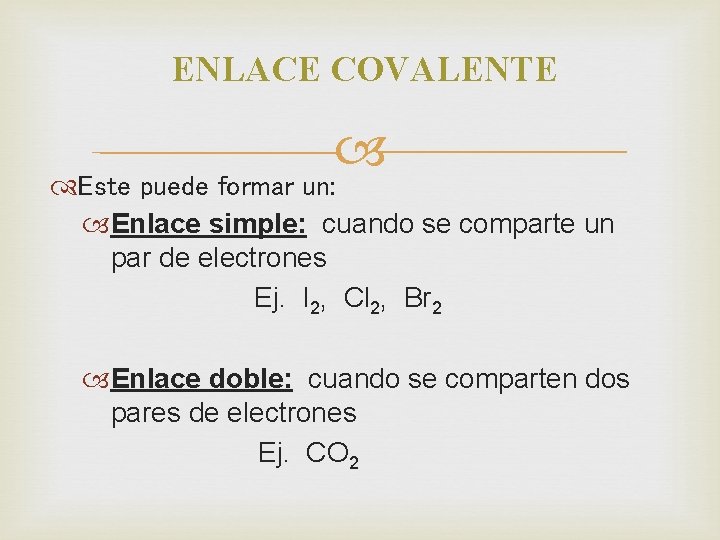 ENLACE COVALENTE Este puede formar un: Enlace simple: cuando se comparte un par de