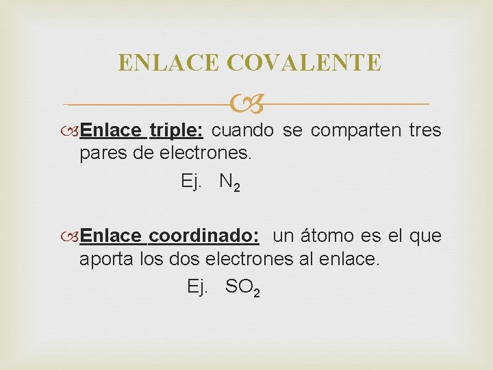 ENLACE COVALENTE Enlace triple: cuando se comparten tres pares de electrones. Ej. N 2