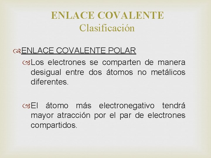 ENLACE COVALENTE Clasificación ENLACE COVALENTE POLAR Los electrones se comparten de manera desigual entre