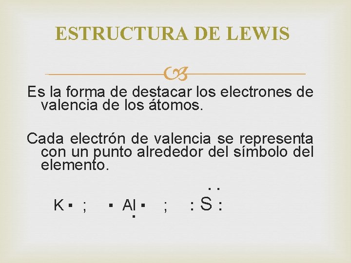 ESTRUCTURA DE LEWIS Es la forma de destacar los electrones de valencia de los