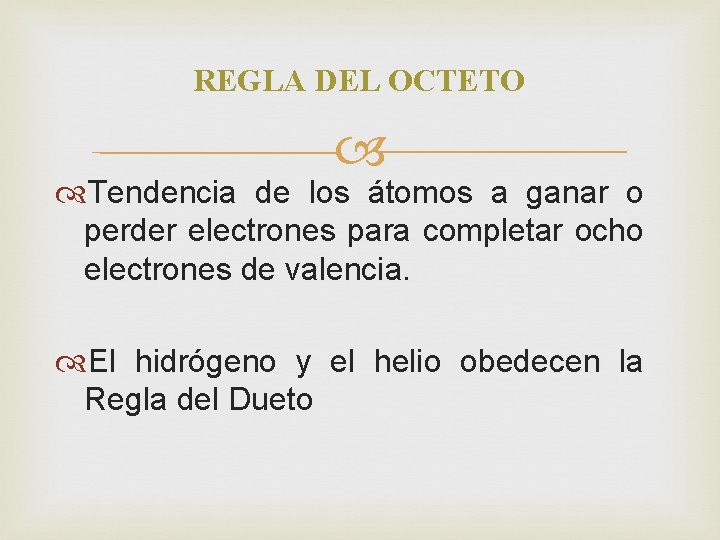 REGLA DEL OCTETO Tendencia de los átomos a ganar o perder electrones para completar