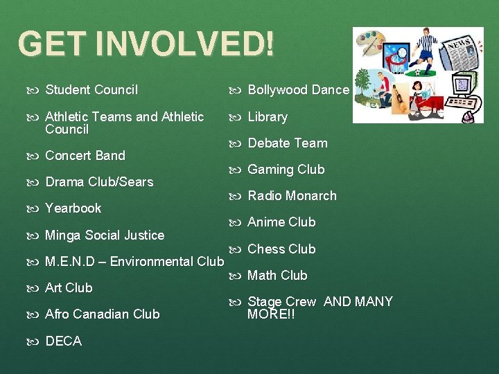 GET INVOLVED! Student Council Bollywood Dance Athletic Teams and Athletic Council Library Concert Band